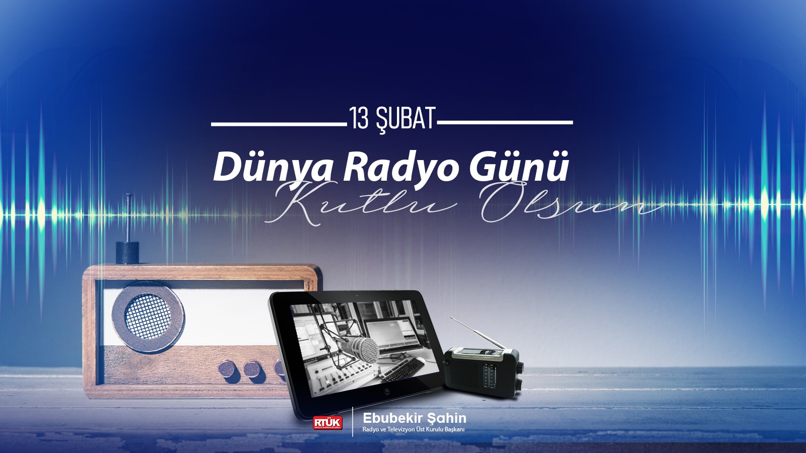 SAYIN EBUBEKİR ŞAHİN’İN 13 ŞUBAT DÜNYA RADYO GÜNÜ MESAJI